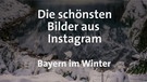 Die schönsten Bilder aus Instagram - Bayern im Winter | Bild: BR
